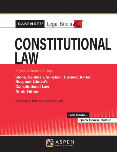 Constitutional Law: Keyed to Courses Using Stone, Seidman, Sunstein, Tushnet, Karlan, Huq, and Litman’s Constitutional Law (9th Edition) - pdf